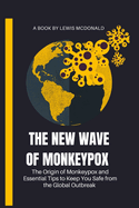 The New Wave of Monkeypox: The Origin of Monkeypox and Essential Tips to Keep You Safe from the Global Effects