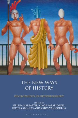 The New Ways of History: Developments in Historiography - Harlaftis, Gelina (Editor), and Sbonias, Kostas (Editor), and Karapidakis, Nikos (Editor)