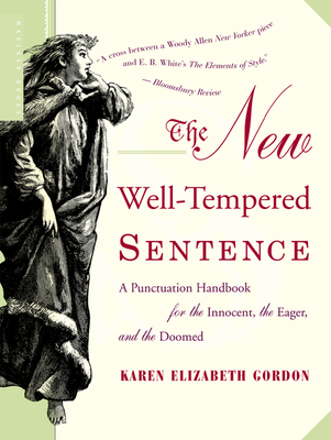 The New Well-Tempered Sentence: A Punctuation Handbook for the Innocent, the Eager, and the Doomed - Gordon, Karen Elizabeth