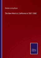 The New West or, California in 1867-1868