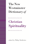 The New Westminster Dictionary of Christian Spirituality: Chapters 1-20