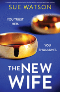 The New Wife: A totally gripping psychological thriller with a twist you won't see coming