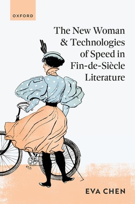 The New Woman and Technologies of Speed in Fin-de- Sicle Literature - Chen, Eva