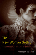 The New Woman Gothic: Reconfigurations of Distressvolume 1