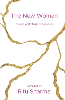 The New Woman: Stories of Kintsugi Experiences - Sharma, Ritu