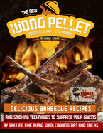 The New Wood Pellet Smoker and Grill Cookbook: Delicious Barbecue Recipes and Smoking Techniques to Surprise your Guest by Grilling Like a Pro. With Cooking Tips and Tricks