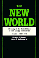 The New World: A History of the United States Atomic Energy Commission, Volume I 1939 1946, Reissue in paper of 1962 edition