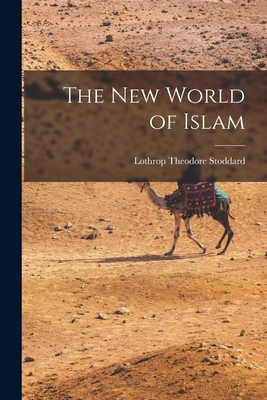 The New World of Islam - Lothrop, Stoddard Theodore