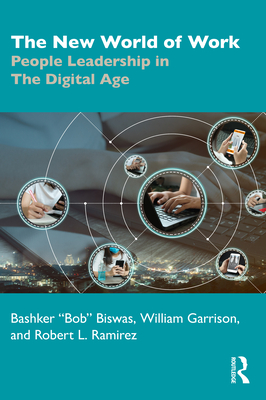 The New World of Work: People Leadership in The Digital Age - Biswas, Bashker, and Garrison, William, and Ramirez, Robert