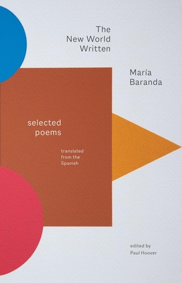 The New World Written: Selected Poems - Baranda, Maria, and Hoover, Paul (Editor)