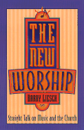 The New Worship: Straight Talk on Music and the Church - Liesch, Barry, Dr.