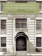 The New York Apartment Houses of Rosario Candela and James Carpenter: A Descriptive Catalogue - Alpern, Andrew