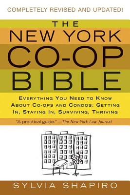The New York Co-Op Bible: Everything You Need to Know about Co-Ops and Condos: Getting In, Staying In, Surviving, Thriving - Shapiro, Sylvia