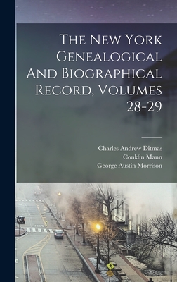 The New York Genealogical And Biographical Record, Volumes 28-29 - Greene, Richard Henry, and Henry Reed Stiles (Creator), and George Austin Morrison (Creator)