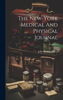 The New-york Medical And Physical Journal; Volume 1 - Beck, John Brodhead