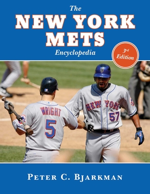 The New York Mets Encyclopedia: 3rd Edition - Bjarkman, Peter C