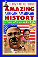 The New York Public Library Amazing African American History: A Book of Answers for Kids - Wexler, Diane Patrick, and Patrick, Diane, and New York Public Library