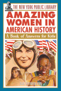 The New York Public Library Amazing Women in American History: A Book of Answers for Kids