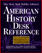 The New York Public Library American History Desk Reference: Everything You Need to Know about American History in a Single Volume