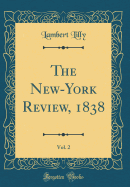 The New-York Review, 1838, Vol. 2 (Classic Reprint)