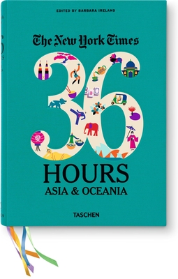 The New York Times: 36 Hours Asia & Oceania - Ireland, Barbara (Editor)