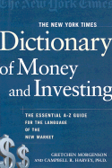 The New York Times Dictionary of Money and Investing: The Essential A-To-Z Guide to the Language of the New Market