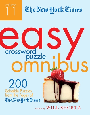 The New York Times Easy Crossword Puzzle Omnibus, Volume 11: 200 Solvable Puzzles from the Pages of the New York Times - Shortz, Will (Editor)