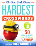 The New York Times Hardest Crosswords Volume 10: 50 Friday and Saturday Puzzles to Challenge Your Brain