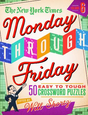 The New York Times Monday Through Friday Easy to Tough Crossword Puzzles Volume 6: 50 Puzzles from the Pages of the New York Times - New York Times, and Shortz, Will (Editor)