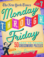 The New York Times Monday Through Friday Easy to Tough Crossword Puzzles Volume 7: 50 Puzzles from the Pages of the New York Times