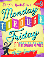 The New York Times Monday Through Friday Easy to Tough Crossword Puzzles Volume 9: 50 Puzzles from the Pages of the New York Times
