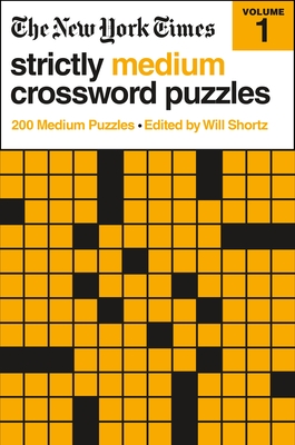 The New York Times Strictly Medium Crossword Puzzles: 200 Medium Puzzles - New York Times, and Shortz, Will (Editor)