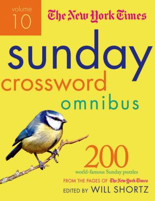 The New York Times Sunday Crossword Omnibus Volume 10: 200 World-Famous Sunday Puzzles from the Pages of the New York Times - New York Times, and Shortz, Will (Editor)