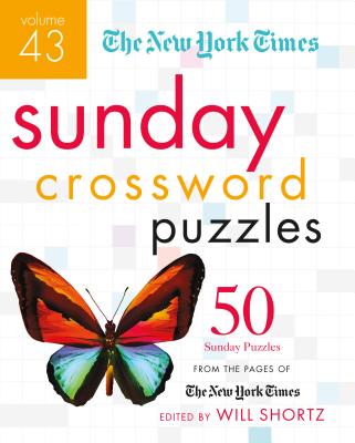 The New York Times Sunday Crossword Puzzles Volume 43: 50 Sunday Puzzles from the Pages of the New York Times - New York Times, and Shortz, Will (Editor)