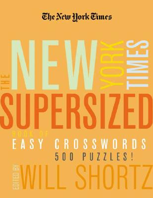 The New York Times Supersized Book of Easy Crosswords: 500 Puzzles! - Shortz, Will