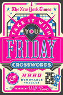 The New York Times Take It with You Friday Crosswords: 200 Hard Removable Puzzles