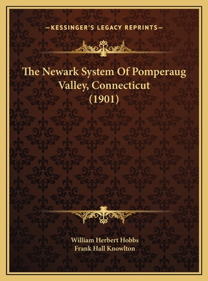 The Newark System of Pomperaug Valley, Connecticut (1901) - Hobbs, William Herbert, and Knowlton, Frank Hall