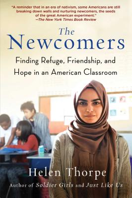 The Newcomers: Finding Refuge, Friendship, and Hope in an American Classroom - Thorpe, Helen