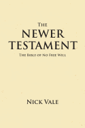 The Newer Testament: The Bible of No Free Will