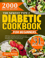 The Newest Type 2 Diabetic Cookbook for Beginners: 2000+ Days Of Healthy And Delicious low-carb, low-suag and low-fat recipes for type 2 diabetes and prediabetes, with a 31-day meal plan