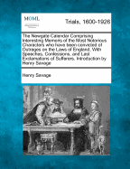 The Newgate Calendar Comprising Interesting Memoris of the Most Notorious Characters Who Have Been Convicted of Outrages on the Laws of England, with Speeches, Confessions, and Last Exclamations of Sufferers. Introduction by Henry Savage