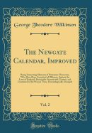 The Newgate Calendar, Improved, Vol. 2: Being Interesting Memoirs of Notorious Characters, Who Have Been Convicted of Offences, Against the Laws of England, During the Seventeenth Century, and Continued to the Present Time, Chronologically Arranged