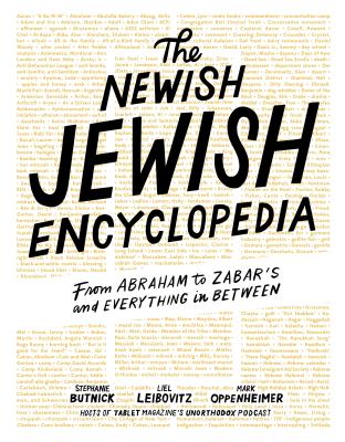 The Newish Jewish Encyclopedia: From Abraham to Zabar's and Everything in Between - Butnick, Stephanie, and Leibovitz, Liel, and Oppenheimer, Mark
