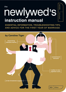 The Newlywed's Instruction Manual: Essential Information, Troubleshooting Tips, and Advice for the First Year of Marriage