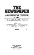 The Newspaper: An Alternative Textbook - Short, J. Rodney, and Dickerson, Beverly