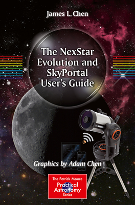 The Nexstar Evolution and Skyportal User's Guide - Chen, James L, and Chen, Adam