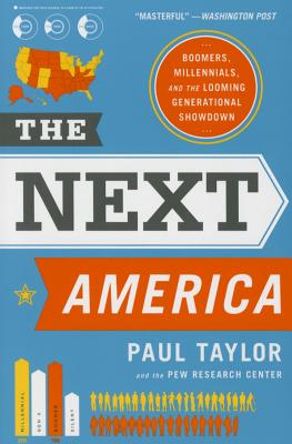 The Next America: Boomers, Millennials, and the Looming Generational Showdown - Taylor, Paul, and Pew Research Center
