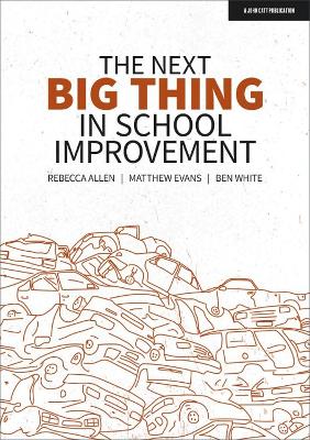 The Next Big Thing in School Improvement - White, Ben, and Evans, Matthew, and Allen, Rebecca