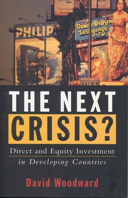 The Next Crisis?: Direct and Equity Investment in Developing Countries - Woodward, David