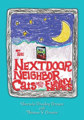 The Next Door Neighbor Cats With The Funny Names: The Many Mini-Adventures of Thomas S. Brown - Brown, Thomas S, and Brown, Sherwin Presley